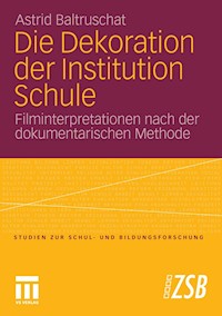 Die Dekoration der Institution Schule - Astrid Baltruschat - E-Book