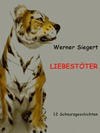 Liebestöter - Werner Siegert - E-Book