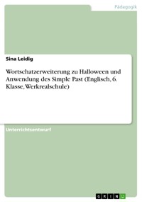 Wortschatzerweiterung zu Halloween und Anwendung des Simple Past (Englisch, 6. Klasse, Werkrealschule) - Sina Leidig - E-Book