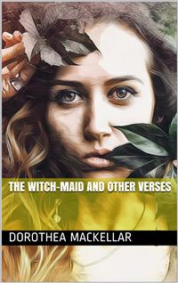 The Witch-Maid and other verses - Dorothea Mackellar - E-Book