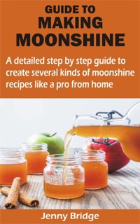 GUIDE TO MAKING MOONSHINE - Jenny Bridge - E-Book