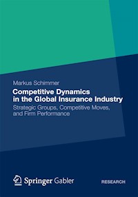 Competitive Dynamics in the Global Insurance Industry - Markus Schimmer - E-Book