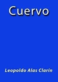 Cuervo - Leopoldo Alas Clarín - E-Book
