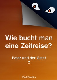 Wie bucht man eine Zeitreise? - Paul Kavaliro - E-Book