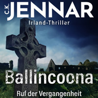 Irland-Thriller - Ballincoona – Ruf der Vergangenheit: Irland Buch über eine irische Familiengeschiche in irischen Ruinen – ein Psycho Thriller Buch - C.K. Jennar - Hörbuch