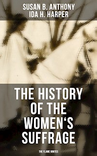 The History of the Women's Suffrage: The Flame Ignites - Susan B. Anthony - E-Book