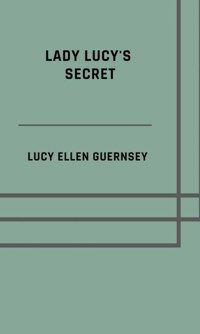Lady Lucy's secret - Lucy Ellen Guernsey - E-Book