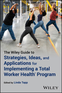 The Wiley Guide to Strategies, Ideas, and Applications for Implementing a Total Worker Health Program -  - E-Book