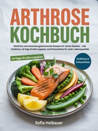 Arthrose Kochbuch - Sofia Helbauer - E-Book