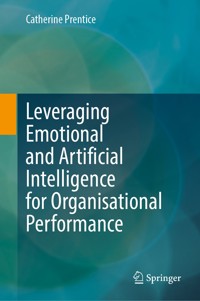 Leveraging Emotional and Artificial Intelligence for Organisational Performance - Catherine Prentice - E-Book