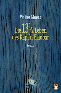 Die 13 1/2 Leben des Käpt'n Blaubär - Walter Moers - E-Book