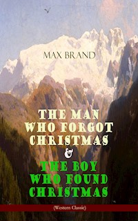 The Man Who Forgot Christmas & The Boy Who Found Christmas (Adventure Classics) - Max Brand - E-Book