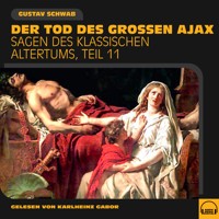 Der Tod des großen Ajax (Sagen des klassischen Altertums, Teil 11) - Gustav Schwab - Hörbuch