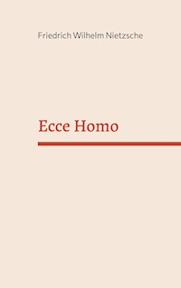 Ecce Homo - Friedrich Wilhelm Nietzsche - E-Book