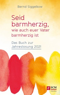 Seid barmherzig, wie auch euer Vater barmherzig ist - Bernd Siggelkow - E-Book