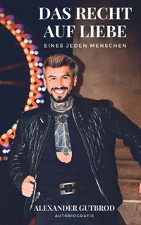 Das Recht auf Liebe eines jeden Menschen - Alexander Gutbrod - E-Book