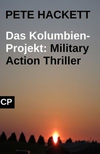 Das Kolumbien-Projekt: Military Action Thriller - Pete Hackett - E-Book