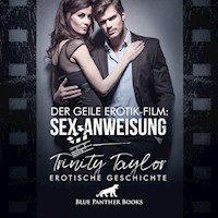 Der geile Erotik-Film: Sex-Anweisung / Erotik Audio Story / Erotisches Hörbuch - Trinity Taylor - Hörbuch