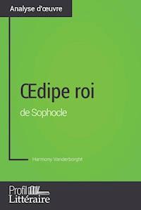 Œdipe roi de Sophocle (Analyse approfondie) - Harmony Vanderborght - E-Book