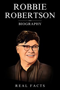 Robbie Robertson Biography - Real Facts - E-Book