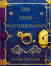 Der arme Wandersmann - Roger Oeschger - E-Book