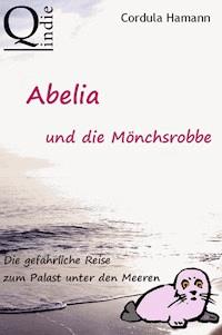 Abelia und die Mönchsrobbe - Cordula Hamann - E-Book