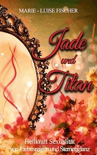 Jade und Titan - Marie-Luise Fischer - E-Book