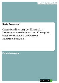 Operationalisierung des Konstrukts Unternehmensreputation und Konzeption eines vollständigen qualitativen Interviewleitfadens - Xenia Rosewood - E-Book