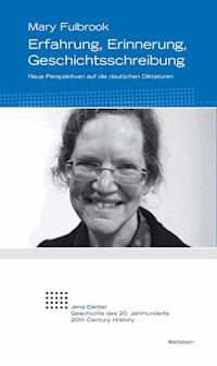 Erfahrung, Erinnerung, Geschichtsschreibung - Mary Fulbrook - E-Book