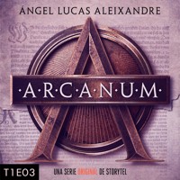 Arcanum - T1E03 - Ángel Lucas Aleixandre - Hörbuch