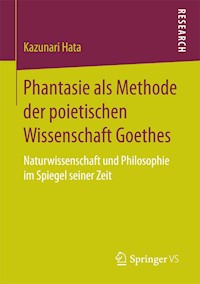 Phantasie als Methode der poietischen Wissenschaft Goethes - Kazunari Hata - E-Book