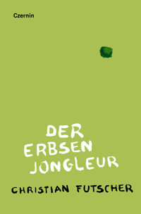 Der Erbsenjongleur - Christian Futscher - E-Book