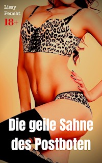 Die geile Sahne des Postboten - Lissy Feucht - E-Book