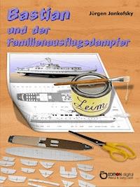 Bastian und der Familienausflugsdampfer - Jürgen Jankofsky - E-Book