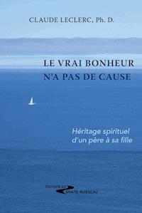 Le vrai bonheur n'a pas de cause - Claude Leclerc - E-Book