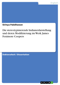 Die stereotypisierende Indianerdarstellung und deren Modifizierung im Werk James Fenimore Coopers - Sirinya Pakditawan - E-Book