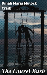 The Laurel Bush - Dinah Maria Mulock Craik - E-Book