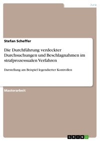 Die Durchführung verdeckter Durchsuchungen und Beschlagnahmen im strafprozessualen Verfahren - Stefan Scheffer - E-Book
