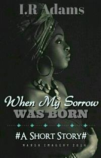 When My Sorrow Was Born - I.R. Adams - E-Book