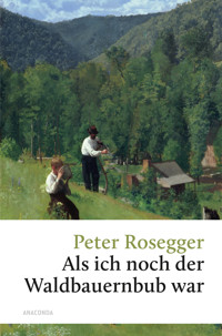 Als ich noch der Waldbauernbub war - Peter Rosegger - E-Book