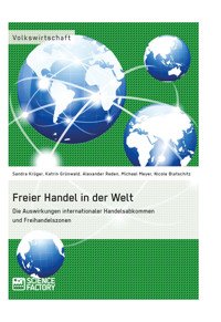 Freier Handel in der Welt. Die Auswirkungen internationaler Handelsabkommen und Freihandelszonen - Alexander Maronitis - E-Book