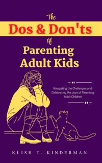 The Dos & Don'ts of Parenting Adult Kids - Klish T. Kinderman - E-Book