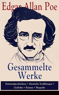 Gesammelte Werke: Kriminalgeschichten + Mystische Erzählungen + Gedichte + Roman + Biografie - Edgar Allan Poe - E-Book