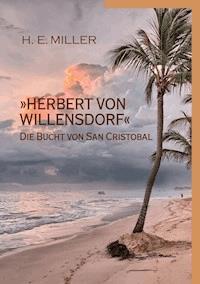 »Herbert von Willensdorf« Die Bucht von San Cristobal - H. E. Miller - E-Book