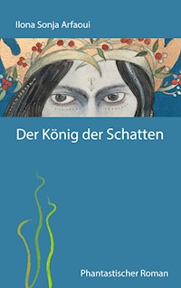 Der König der Schatten - Ilona Sonja Arfaoui - E-Book