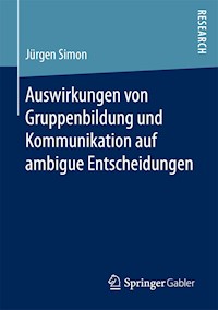 Auswirkungen von Gruppenbildung und Kommunikation auf ambigue Entscheidungen - Jürgen Simon - E-Book