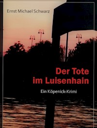 Der Tote im Luisenhain - Ernst Michael Schwarz - E-Book