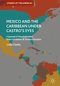 Mexico and the Caribbean Under Castro's Eyes - Colin Clarke - E-Book