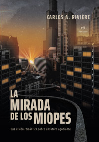 La mirada de los miopes - Carlos Alberto Riviére - E-Book