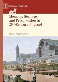 Memory, Heritage, and Preservation in 20th-Century England - David Strittmatter - E-Book